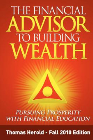 Buch The Financial Advisor to Building Wealth - Fall 2010 Edition: Pursuing Prosperity with Financial Education Thomas Herold