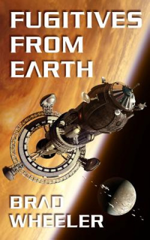 Knjiga Fugitives from Earth Brad Wheeler