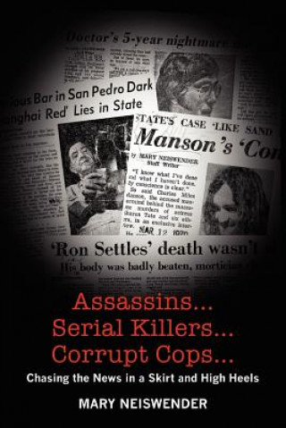 Carte Assassins...Serial Killers...Corrupt Cops...: Chasing the News in a Skirt and High Heels Mary Neiswender