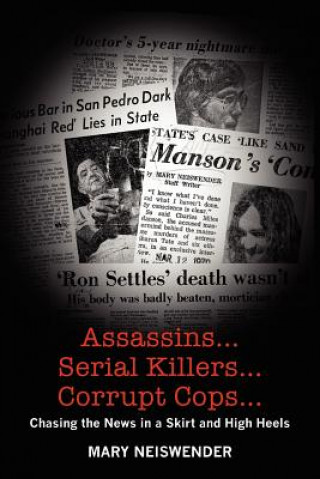 Книга Assassins...Serial Killers...Corrupt Cops...: Chasing the News in a Skirt and High Heels Mary Neiswender