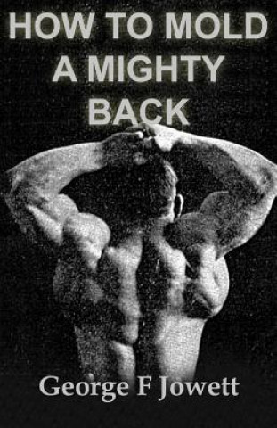 Könyv How to Mold a Mighty Back: (Original Version, Restored) George F Jowett