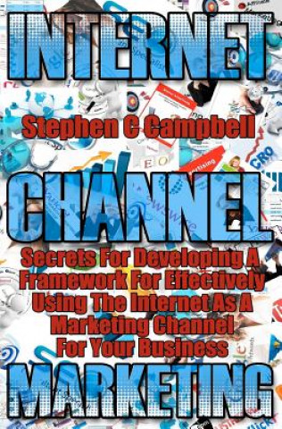 Книга Internet Channel Marketing: a framework for effectively using the internet as a marketing channel MR Stephen C Campbell