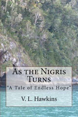 Knjiga As the Nigris Turns: A Tale of Endless Hope V L Hawkins