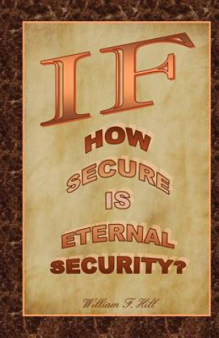 Książka If: How Secure Is Eternal Security? William F Hill