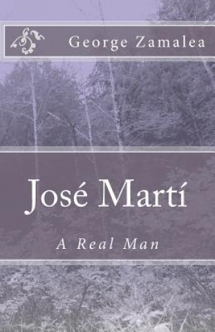 Carte José Martí: A Real Man George Zamalea