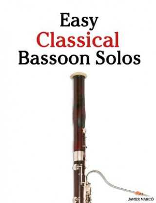 Knjiga Easy Classical Bassoon Solos: Featuring Music of Bach, Beethoven, Wagner, Handel and Other Composers Javier Marco