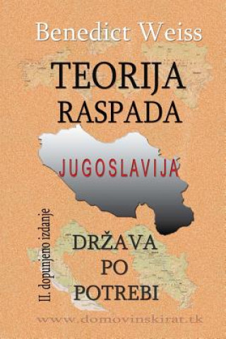 Книга Teorija Raspada, Jugoslavija - Drzava Po Potrebi Benedict Weiss