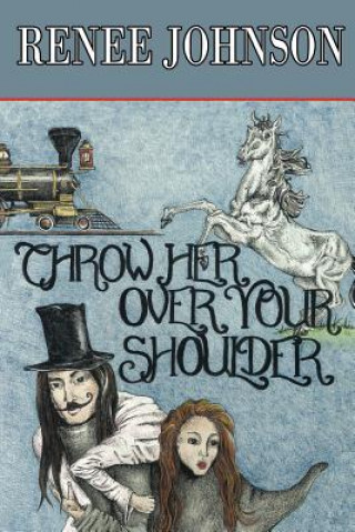 Knjiga Throw Her Over Your Shoulder Renee Johnson
