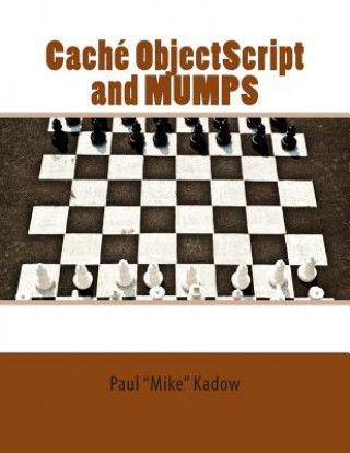 Książka Caché ObjectScript and MUMPS: Technical Learning Manual Paul Mike Kadow
