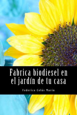 Könyv Fabrica biodiesel en el jardín de tu casa Federico J Colas Marin