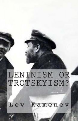 Kniha Leninism or Trotskyism? Lev Kamenev