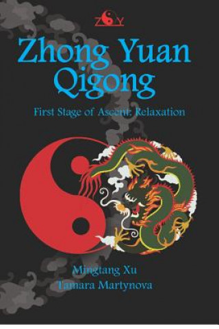 Knjiga Zhong Yuan Qigong: First Stage of Ascent: Relaxation Mingtang Xu
