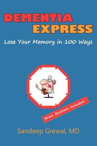 Książka Dementia Express: Lose Your Memory in 100 Ways: Brain Boosters Included! Sandeep Grewal MD