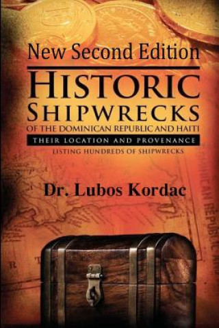 Carte Historic Shipwrecks Of The Dominican Republic And Haiti, Second Edition: Their Locations And Provenance Dr Lubos Kordac