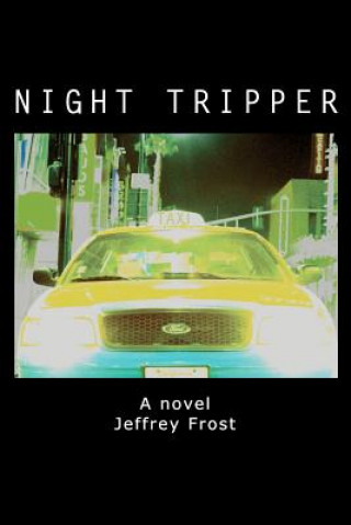 Könyv Night Tripper: A True Story about the Tinsel Town taxi trade Jeffrey Frost