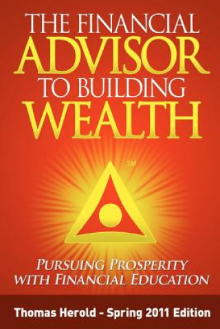 Carte The Financial Advisor to Building Wealth - Spring 2011 Edition: Pursuing Prosperity with Financial Education Thomas Herold