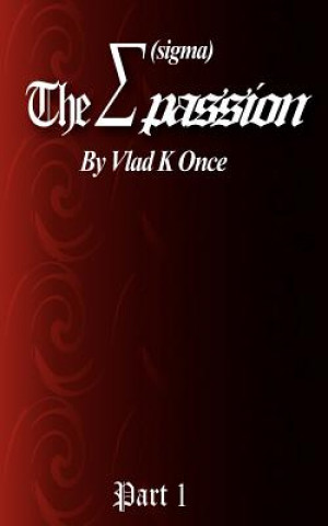 Carte "The Sigma Passion" Part 1: "The Power of Passion" Vlad K Once