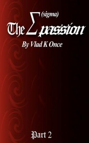 Carte "The Sigma Passion" Part 2: "The Power of Passion" Vlad K Once