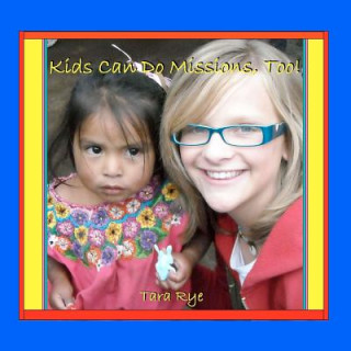 Knjiga Kids Can Do Missions, Too! Tara Rye