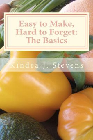 Knjiga Easy to Make, Hard to Forget: The Basics Kindra J Stevens