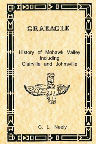 Carte Graeagle - History of Mohawk Valley Including Clairville and Johnsville C L Neely