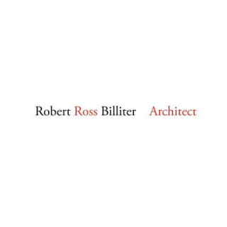 Kniha Robert Ross Billiter Architect Robert Ross Billiter