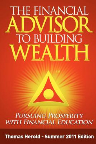 Carte The Financial Advisor to Building Wealth - Summer 2011 Edition: Pursuing Prosperity with Financial Education Thomas Herold