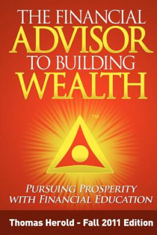 Carte The Financial Advisor to Building Wealth - Fall 2011 Edition: Pursuing Prosperity with Financial Education Thomas Herold