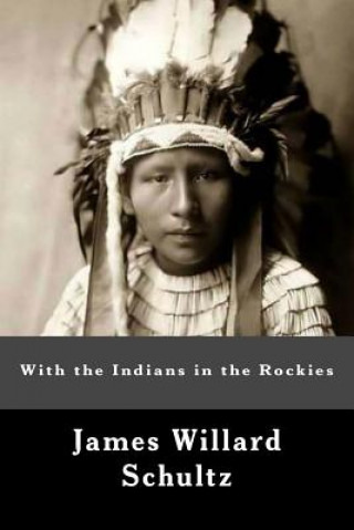 Kniha With the Indians in the Rockies James Willard Schultz