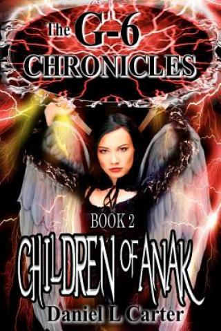 Kniha Children of Anak: The G-6 Chronicles: The Unwanted Trilogy Daniel L Carter