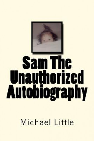 Kniha Sam The Unauthorized Autobiography Michael Joseph Little