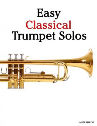 Carte Easy Classical Trumpet Solos: Featuring Music of Bach, Brahms, Pachelbel, Handel and Other Composers Javier Marco