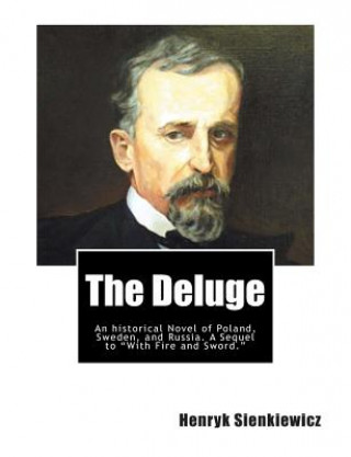 Książka The Deluge: An historical Novel of Poland, Sweden, and Russia. A Sequel to "With Fire and Sword." Henryk Sienkiewicz