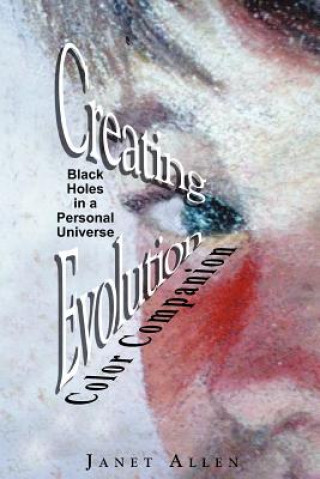 Könyv Creating Evolution Color Companion: Black Holes in a Personal Universe Janet Allen