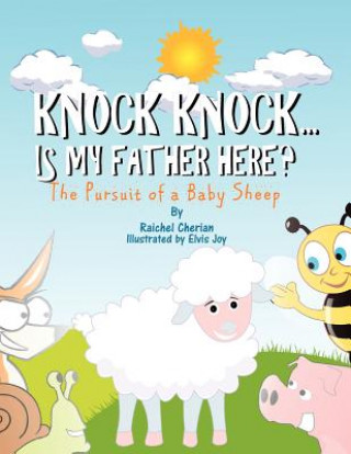Carte Knock Knock......Is My Father Here?: The Pursuit Of a Baby Sheep. Raichel Mary Cherian