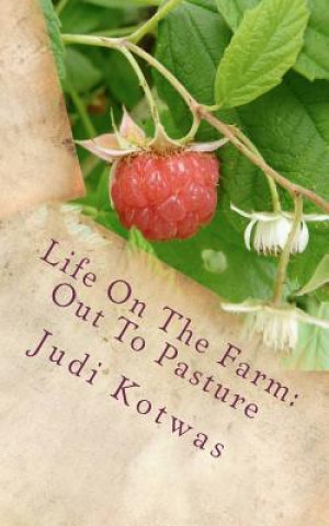 Könyv Life On The Farm: Out To Pasture Judi Kotwas