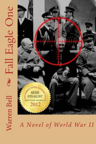 Könyv Fall Eagle One: A Novel of World War II Warren Bell