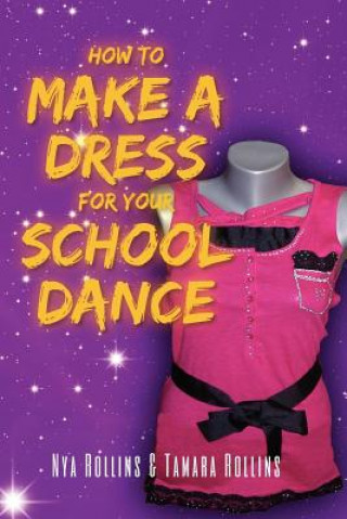 Książka How to Make a Dress for your School Dance Nya Rollins