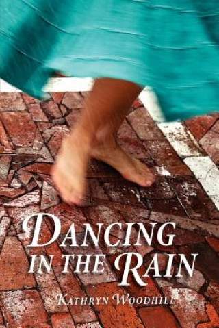 Könyv Dancing in the Rain Kathryn Woodhill