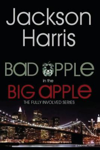 Книга Bad Apple in the Big Apple: The Fully Involved Series Jackson Harris