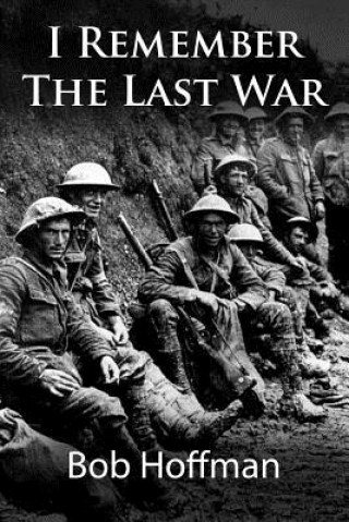 Könyv I Remember The Last War: (Original Version, Restored) Bob Hoffman