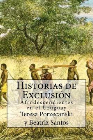 Könyv Historias de Exclusión.: Afrodescendientes en el Uruguay Teresa Porzecanski