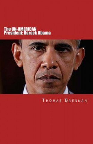 Książka The UN-AMERICAN President: Barack Obama Thomas Brennan