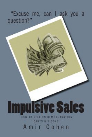 Könyv Impulsive Sales: How to sell on demonstration carts & kiosks Amir Cohen