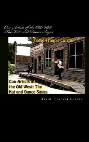 Book Con Artists of the Old West: The Kat and Dance Sagas David Francis Curran