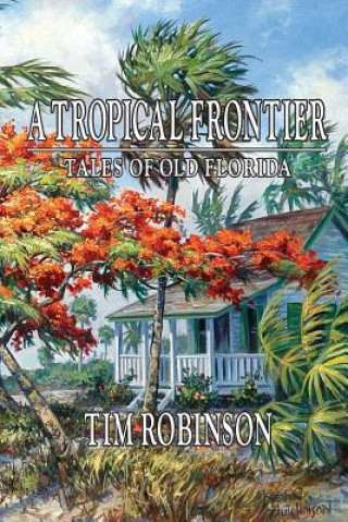 Książka Tropical Frontier, Tales of Old Florida Tim Robinson