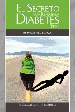 Carte El Secreto Para Revertir La Diabetes Tipo II: Revierta la Diabetes Tipo II en 60 Días Dr Rudy Kachmann