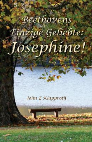 Carte Beethovens Einzige Geliebte: Josephine! John E Klapproth