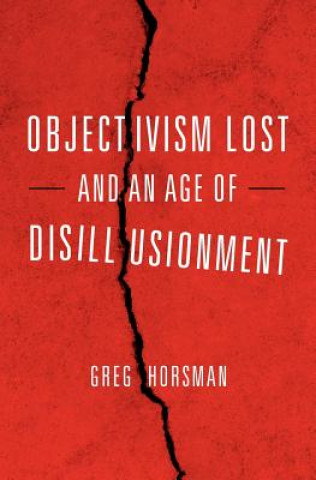 Książka Objectivism Lost and an Age of Disillusionment Greg Horsman