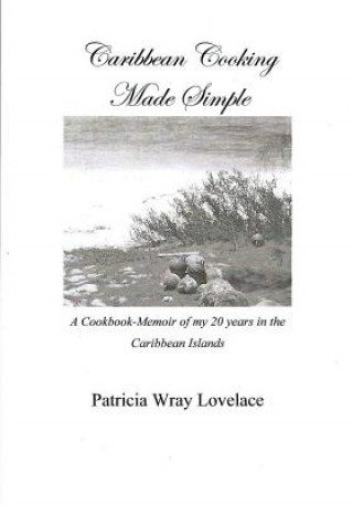 Kniha Caribbean Cooking Made Simple: Black and White Edition Patricia Wray Lovelace
